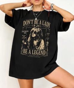 Stevie Nicks Rock Tee, Don’t Be A Lady Be The Legend Shirt